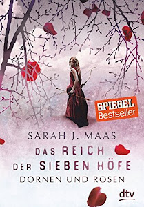 Das Reich der sieben Höfe – Dornen und Rosen: Roman: Romantische Fantasy der Bestsellerautorin (Das Reich der sieben Höfe-Reihe, Band 1)