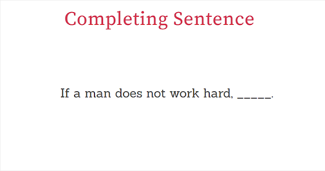 If a man does not work hard completing sentence