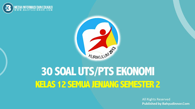 30 SOAL Ekonomi PTS-UTS  KELAS 12 SEMUA JENJANG SEMESTER 2