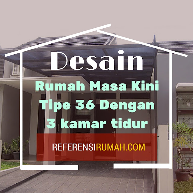  Desain  Rumah  Minimalis Tipe 36  Dengan  3 Kamar  Tidur 