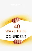 40 Ways To Be Confident: Transform Your Life Today