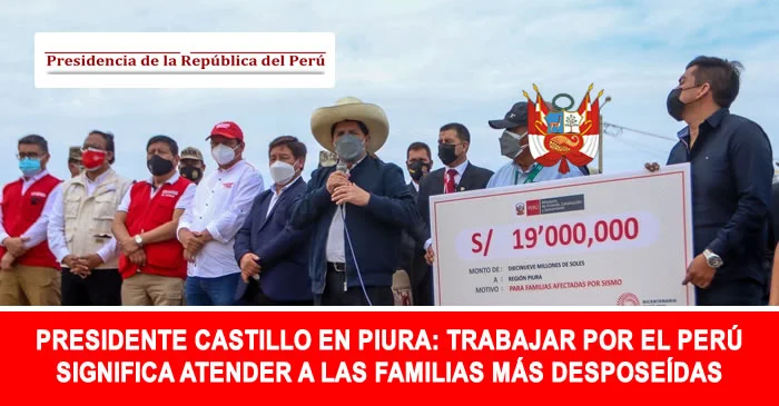 Presidente Castillo en Piura: Trabajar por el Perú significa atender a las familias más desposeídas