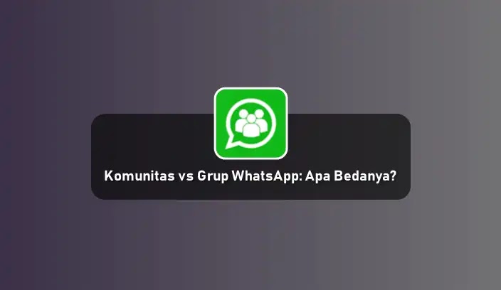 Komunitas vs Grup WhatsApp Apa Bedanya