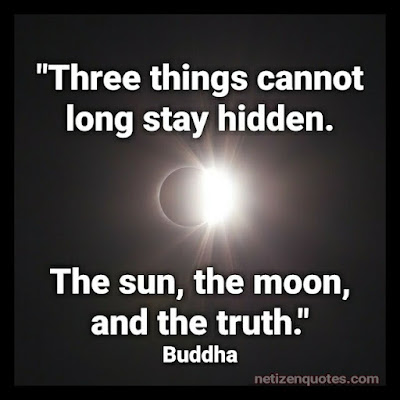 "Three things cannot long stay hidden. The sun, the moon, and the truth." Buddha  Criminal Minds Quotes season 12 episode 03.