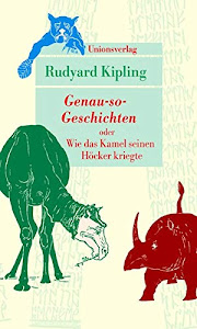 Genau-so-Geschichten: oder Wie das Kamel seinen Höcker kriegte (Unionsverlag Taschenbücher)