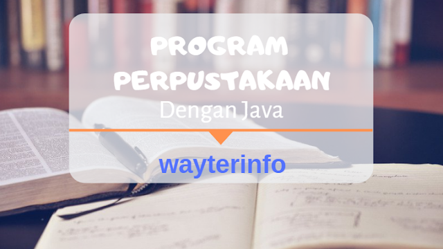 Program perpustakaan dengan java wayterinfo