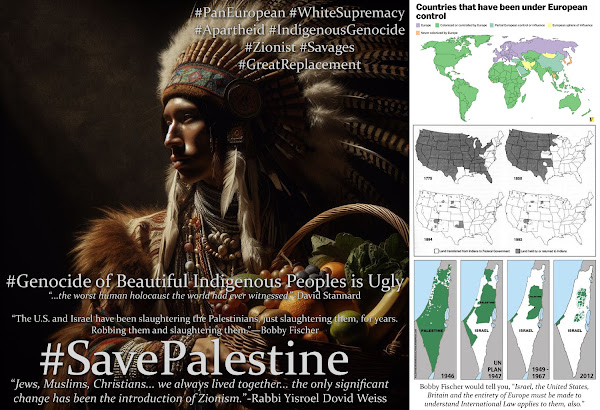 Bobby Fischer Would Tell You, the Genocide in Palestinian is Part of Six Centuries of Ongoing Indigenous Human Holocaust