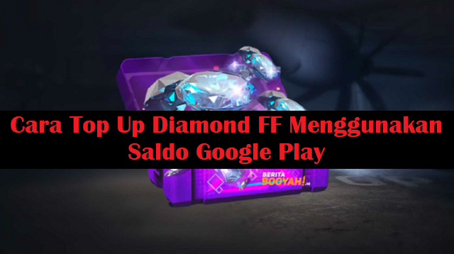 Cara Top Up Diamond FF Menggunakan Saldo Google Play