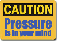 caution what is the reality of pressure