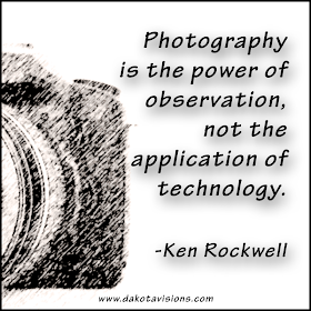 Thoughtful Thursday Quote by Ken Rockwell on See You Behind the Lens... Dakota Visions Photography LLC www.dakotavisions.com