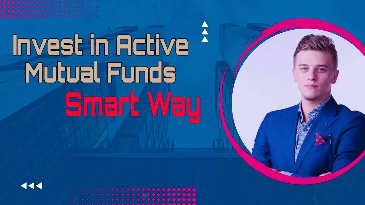 How to invest in active mutual funds: Smart ways explained
