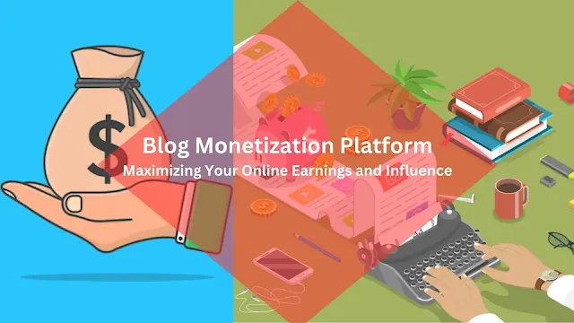 Blog Monetization Platform, Blog Monetization, blog monetization tips. blog monetization methods. Monetization Strategy. blog monetization strategy