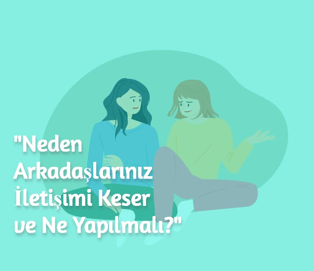 Neden Arkadaşlarınız İletişimi Keser ve Ne Yapılmalı?Sevdiğiniz bir arkadaşınız sizle konuşmayı mı bıraktı? Hiç arayıp sormuyor mu? Neden bana görüldü atıyor? Neden benle yazışmak, konuşmak istemiyor? Neden arkadaşım konuşmamak için bahane uyduruyor? eden arkadaşlarınız sizle iletişimi kesti? Neden iletişim kurmuyorlar? Arkadaşlarınızla düzgün iletişim kuramıyor musunuz? Eğer arkadaşlarınız sizle iletişimi kestiyse, sürekli çaba harcayan sizseniz ve yine de arkadaşlarınız sizinle konuşmuyorsa bu yazının devamı tam