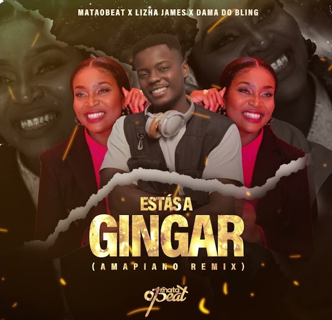 Lizha James & Dama do Bling - Estas a Gingar (Mataobeat Amapiano Remix) [Exclusivo 2023] (Download Mp3)