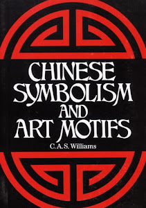 Chinese Symbolism and Art Motifs: An Alphabetical Compendium of Antique Legends and Beliefs, As Reflected in the Manners and Customs of the Chinese
