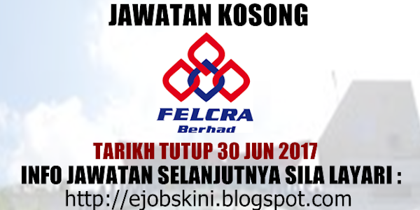 Jawatan Kosong FELCRA Bina Sdn Bhd - 30 Jun 2017