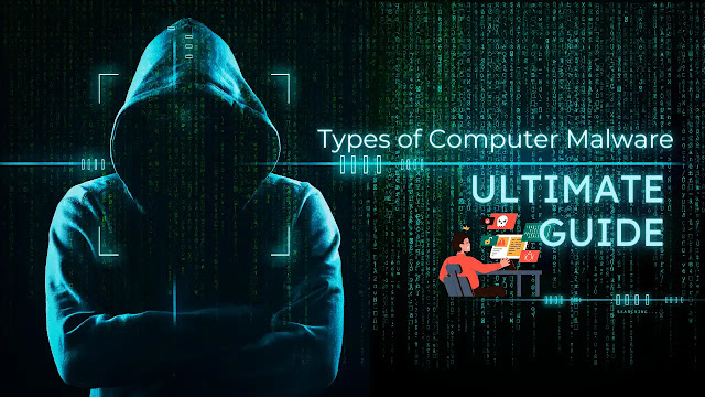 Types of Computer Malware: The Ultimate Guide