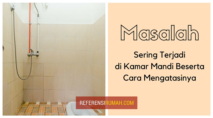 Berbagai Masalah yang Sering Terjadi di Kamar  Mandi  
