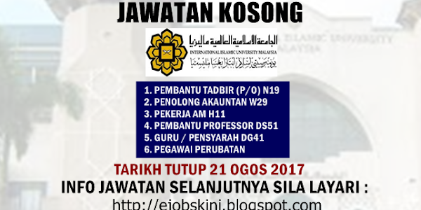 Jawatan Kosong Universiti Islam Antarabangsa Malaysia (UIAM) - 21 Ogos 2017