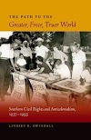 The Path to the Greater, Freer, Truer World: Southern Civil Rights andAnticolonialism, 1937-1955