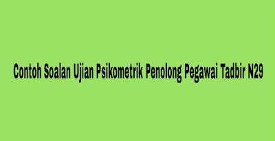 Contoh Soalan Ujian Psikometrik Penolong Pegawai Tadbir N29