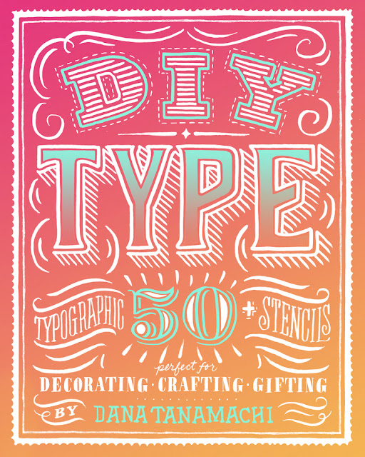 DIY Type: 50+ Typographic Stencils for Decorating, Crafting, and Gifting by Dana Tanamachi