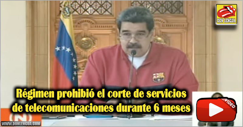 Régimen prohibió el corte de servicios de telecomunicaciones durante 6 meses