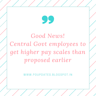 Good News! Central Govt employees to get higher pay scales than proposed earlier