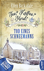 Tee? Kaffee? Mord! Tod eines Schneemanns (Nathalie Ames ermittelt 6)