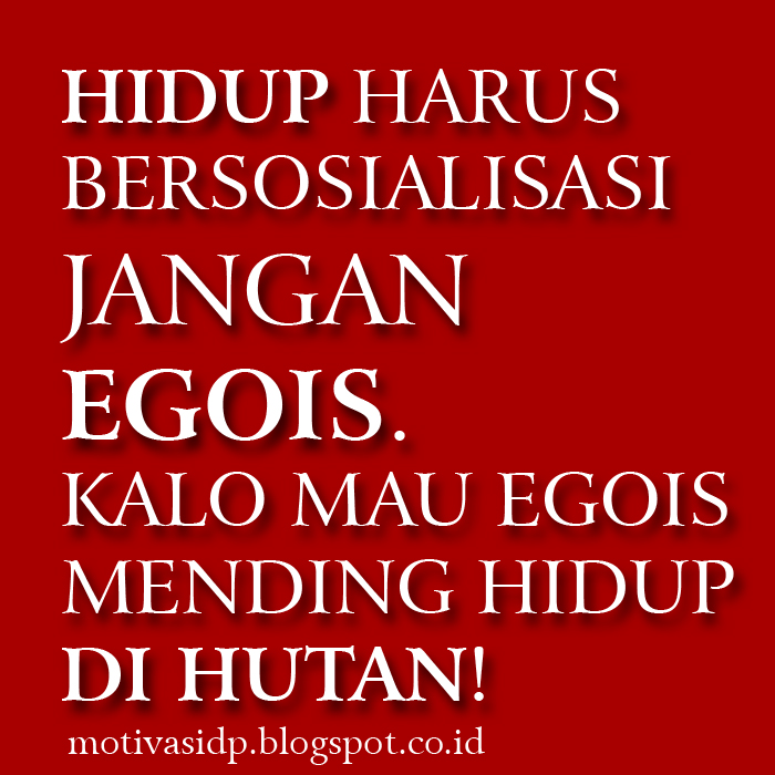  bersosialisasi jangan egois kalo mau egois mending hidup di hutan