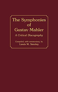 The Symphonies of Gustav Mahler: A Critical Discography