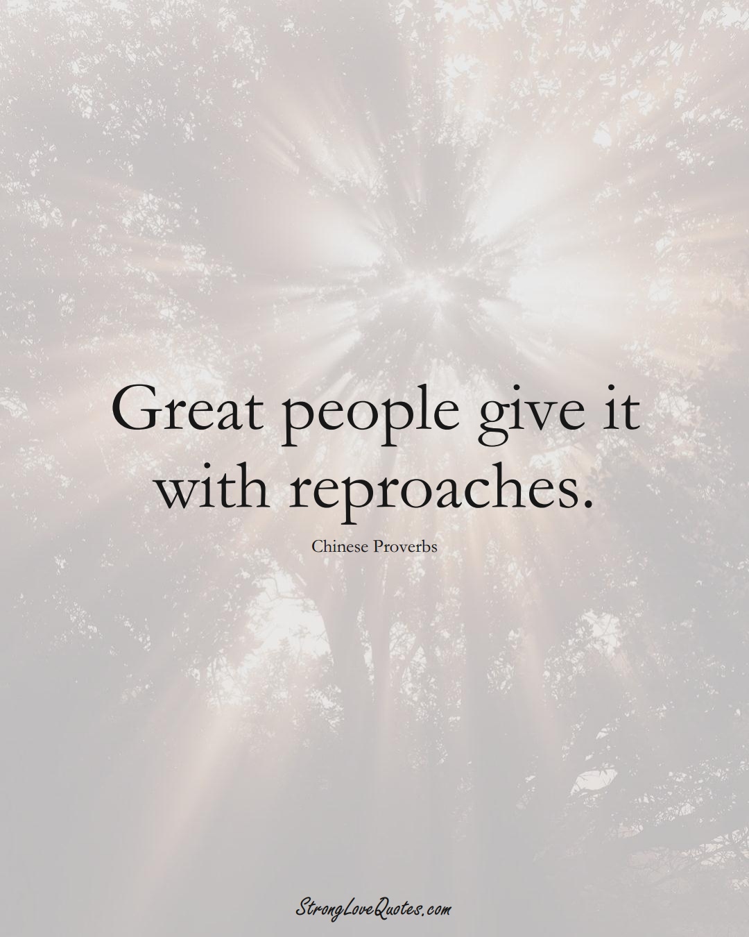 Great people give it with reproaches. (Chinese Sayings);  #AsianSayings