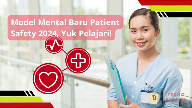 Model Mental Baru Patient Safety 2024, Yuk Pelajari!