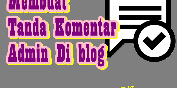 Membuat Tanda Komentar Admin di Blog