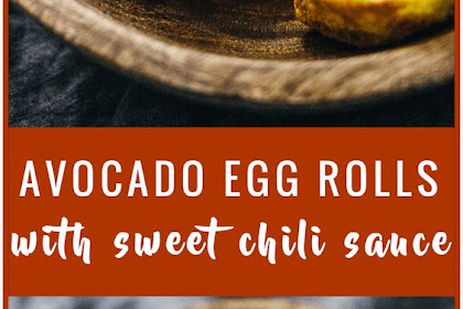Avocado Egg Rolls With Sweet Chili Sauce