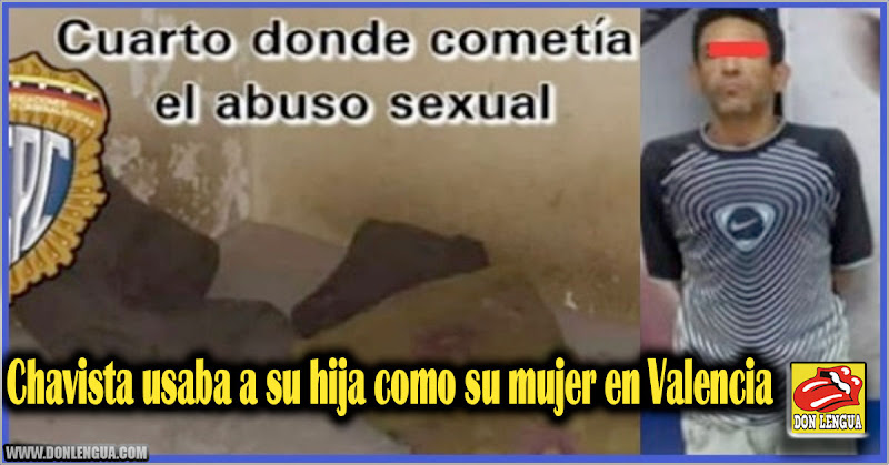 Chavista usaba a su hija como su mujer en Valencia