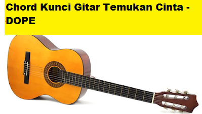 Chord Kunci Gitar Temukan Cinta - DOPE - CalonPintar.Com