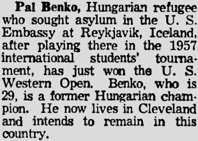 Pal Benko, Hungarian refugee who sought asylum in the U. S. Embassy at Reykjavik, Iceland, after playing there in the 1957 international students' tournament, has just won the U. S. Western Open. Benko, who is 29, is a former Hungarian champion. He now lives in Cleveland and intends to remain in this country.