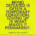 Being defeated is often a temporary condition; giving up is what makes it permanent. ~Marilyn Vos Savant