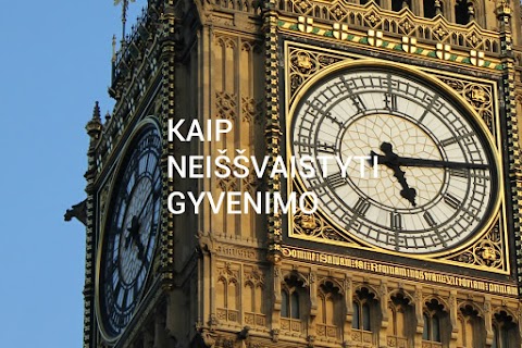 Kaip neiššvaistyti gyvenimo 