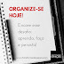 Organize-se Hoje! | Encare esse desafio: aprenda, faça e persista!