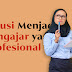 Solusi Menjadi Pengajar yang Profesional