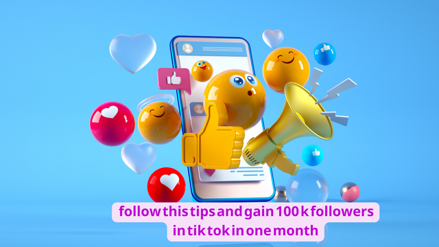 follow this tips and gain 100 k followers in tik tok in one month