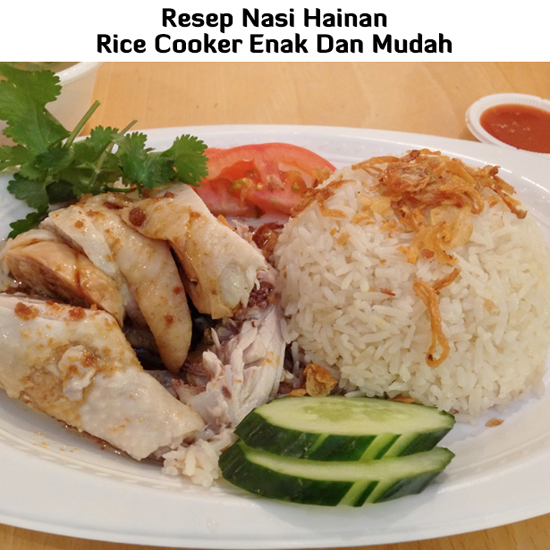 Resep Masakan Enak: Resep Nasi Hainan Atau Hainam Rice 
