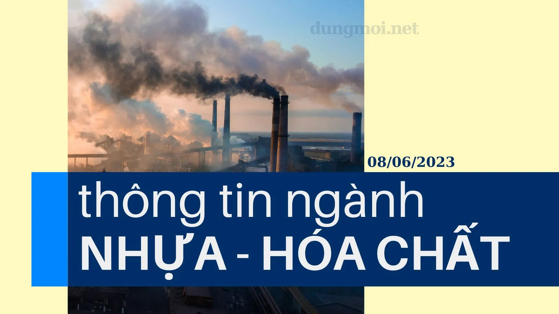 THÔNG TIN NGÀNH NHỰA - HÓA CHẤT 08/06/2023