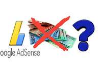 Alasan Mengapa Tidak Bisa Menghasilkan Uang Dengan Google AdSense