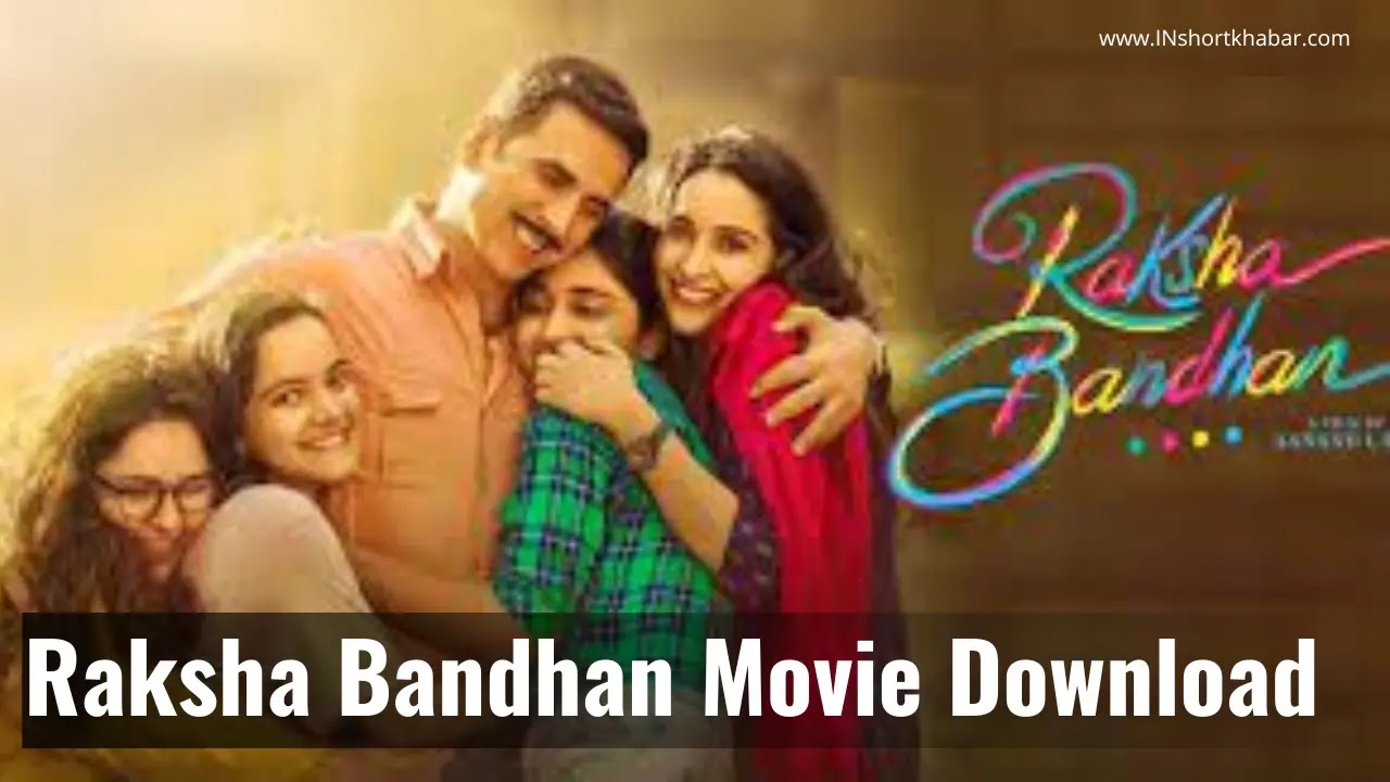 Raksha Bandhan Full Movie Download  | Raksha Bandhan Full movie download Filmyzilla |