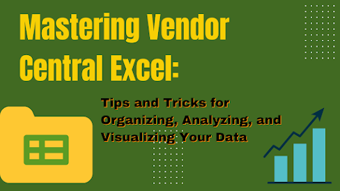 "Mastering Vendor Central Excel: Tips and Tricks for Organizing, Analyzing, and Visualizing Your Data"