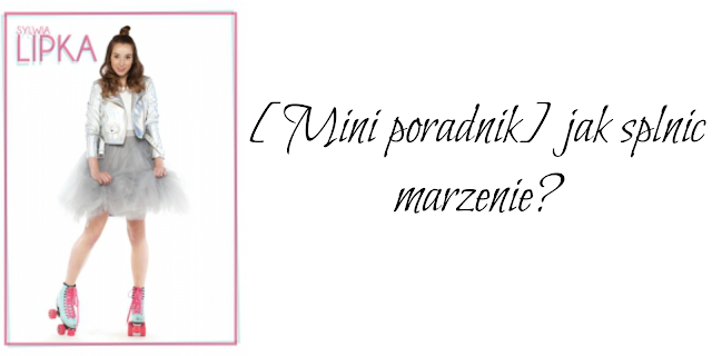 [Mini poradnik] jak spełnić marzenie?