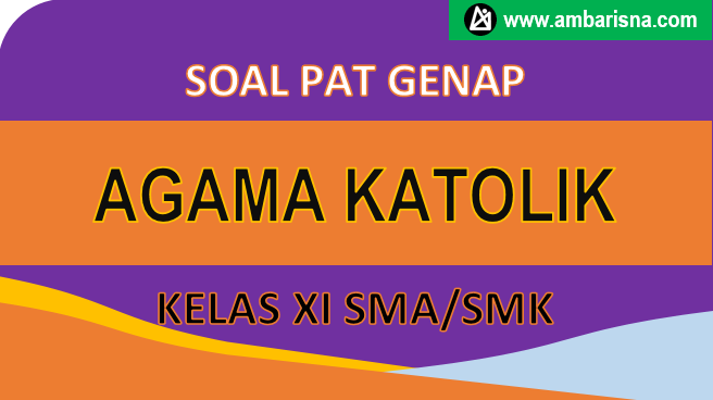 Soal B Pat Agama Katolik Kelas Xi Smk Sma Semester Genap A M B A R I S N A
